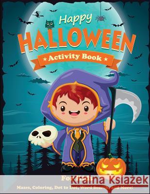 Happy Halloween Activity Book for Kids: Mazes, Coloring, Dot to Dot, Word Search, and More. Activity Book for Kids Ages 4-8, 5-12. Dp Kids                                  Kids Activity Books 9781947243187 Dylanna Publishing, Inc. - książka