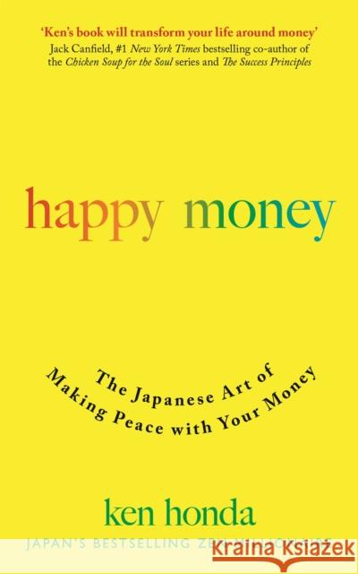 Happy Money: The Japanese Art of Making Peace with Your Money Ken Honda 9781473684157 John Murray Press - książka