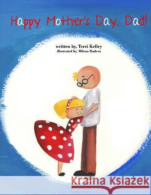 Happy Mother's Day, Dad! Terri Kelley Milena Radeva 9781492100935 Createspace - książka