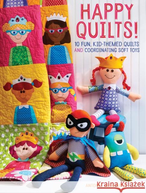 Happy Quilts!: 10 Fun, Kid-Themed Quilts and Coordinating Soft Toys Antonie Alexander 9781440244476 Fons & Porter - książka