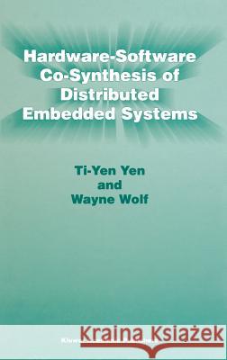 Hardware-Software Co-Synthesis of Distributed Embedded Systems Ti-Yen Yen Ti-Yen Yen Yen Ti-Ye 9780792397977 Kluwer Academic Publishers - książka