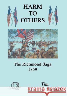 Harm to Others: The Richmond Saga 1859 Richmond, Tim 9780595748518 iUniverse - książka