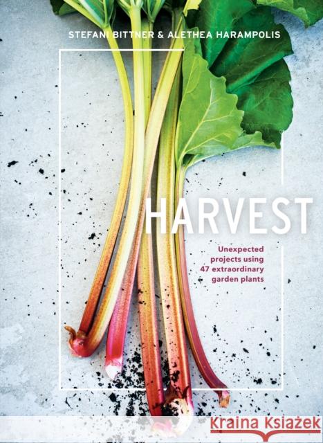 Harvest: Unexpected Projects Using 47 Extraordinary Garden Plants Stefani Bittner Alethea Harampolis 9780399578335 Random House USA Inc - książka