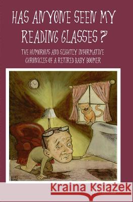 Has Anyone Seen My Reading Glasses?: The Humorous and Slightly Informative Chronicles of a Retired Baby Boomer Pat Paciello 9781419623172 Booksurge Publishing - książka