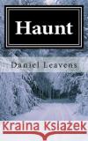 Haunt Daniel Leavens 9781979110570 Createspace Independent Publishing Platform
