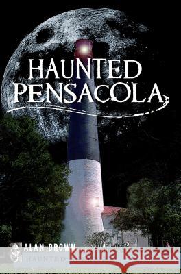 Haunted Pensacola Alan Brown 9781596293014 History Press - książka