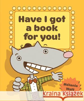 Have I Got a Book for You! Melanie Watt Melanie Watt 9781554534838 Kids Can Press - książka