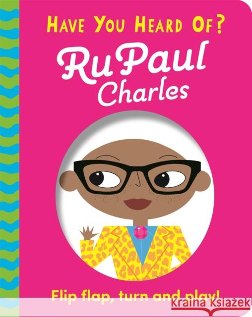 Have You Heard Of?: RuPaul Charles: Flip Flap, Turn and Play! Pat-a-Cake 9781526383655 Hachette Children's Group - książka