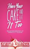 Have Your Cake and Eat it Too: An Autobiography by Chanielle Talbird Chanielle Talbird 9781735465425 Anointed Fire