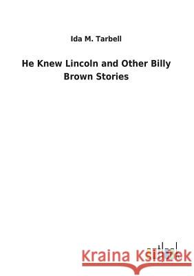 He Knew Lincoln and Other Billy Brown Stories Ida M Tarbell 9783732626151 Salzwasser-Verlag Gmbh - książka
