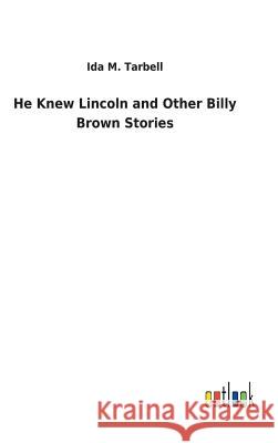 He Knew Lincoln and Other Billy Brown Stories Ida M Tarbell 9783732626168 Salzwasser-Verlag Gmbh - książka