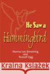 He Saw a Hummingbird Norma Lee Browning Russell Ogg 9780595129744 iUniverse