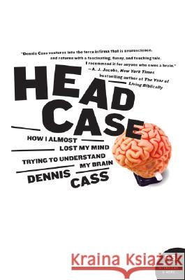 Head Case: How I Almost Lost My Mind Trying to Understand My Brain  9780060594732 Harper Perennial - książka