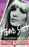 Head Shot: Glamour, grief and getting on with it Victoria Nixon 9781783527496 Unbound