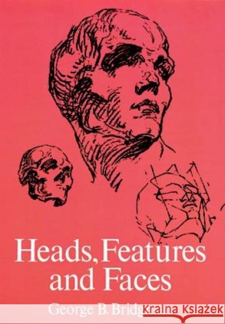 Heads, Features and Faces George B. Bridgman 9780486227085 Dover Publications Inc. - książka