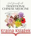 Heal Yourself with Traditional Chinese Medicine: Find Relief from Chronic Pain, Stress, Hormonal Issues and More with Natural Practices and Ancient Knowledge Bess Koutroumanis 9781645677482 Page Street Publishing Co.