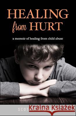 Healing From Hurt: A Memoir of Healing from Child Abuse O'Brien, Scotty 9780615944159 Sonshine Group - książka