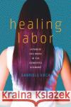Healing Labor: Japanese Sex Work in the Gendered Economy Gabriele Koch 9781503610576 Stanford University Press
