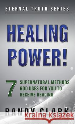 Healing Power!: 7 Supernatural Methods God Uses For You To Receive Healing Randy Clark 9781732424715 Randy Clark - książka