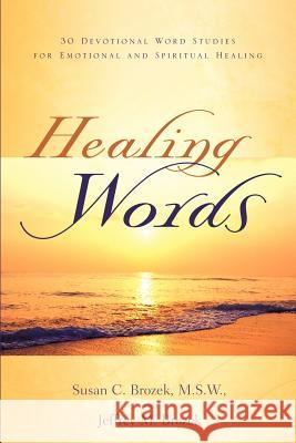 Healing Words Susan C Brozek, Jeffrey M Brozek 9781597813983 Xulon Press - książka