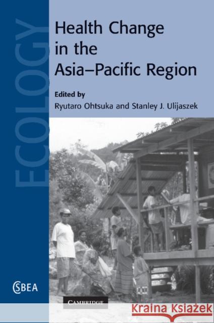 Health Change in the Asia-Pacific Region Ryutaro Ohtsuka Stanley J. Ulijaszek 9781107406223 Cambridge University Press - książka