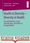 Health in Diversity - Diversity in Health: (Forced) Migration, Social Diversification, and Health in a Changing World Crepaz, Katharina 9783658291761 Springer vs