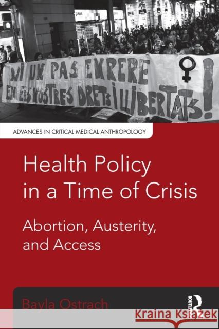 Health Policy in a Time of Crisis: Abortion, Austerity, and Access Bayla Ostrach 9781629583655 Routledge - książka