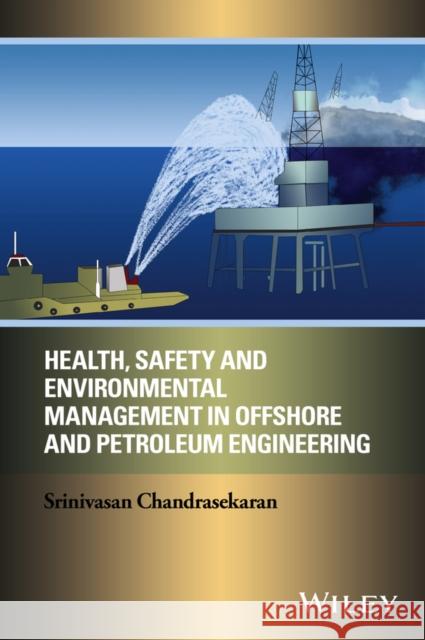 Health, Safety, and Environmental Management in Offshore and Petroleum Engineering Chandrasekaran, Srinivasan 9781119221845 John Wiley & Sons - książka