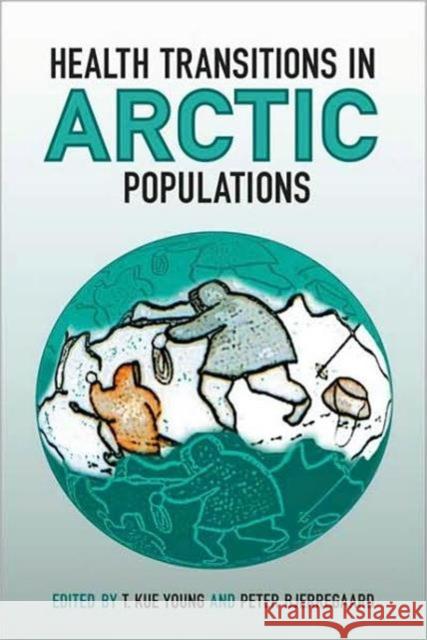Health Transitions in Arctic Populations T. Kue Young Peter Bjerregaard University of Toronto Press 9780802091093 University of Toronto Press - książka