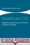 Healthcare CIO: Digitalisierungsstrategien Von Kliniken Erfolgreich Managen Hulsken, Gregor 9783170388567 Kohlhammer