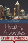 Healthy Appetites Julia Stratton 9781720234913 Independently Published