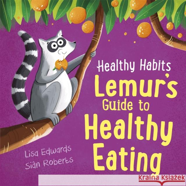 Healthy Habits: Lemur's Guide to Healthy Eating LISA EDWARDS 9781445182322 Hachette Children's Group - książka
