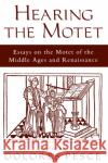 Hearing the Motet: Essays on the Motet of the Middle Ages and Renaissance Pesce, Dolores 9780195129052 Oxford University Press