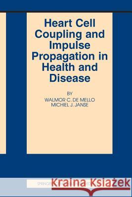 Heart Cell Coupling and Impulse Propagation in Health and Disease Walmor C. de Mello M. J. Janse Walmor C 9781461354192 Springer - książka