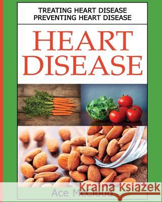 Heart Disease: Treating Heart Disease: Preventing Heart Disease Ace McCloud 9781640481015 Pro Mastery Publishing - książka