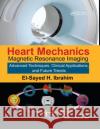 Heart Mechanics: Magnetic Resonance Imaging--Advanced Techniques, Clinical Applications, and Future Trends Ibrahim, El-Sayed H. 9780367871185 CRC Press