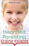 Heartfelt Parenting: Using the Neuroscience of Connection To Nurture Your Children for Resilience and Wellbeing Shelly Chauhan 9781472141224 Little, Brown Book Group