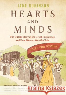 Hearts and Minds: The Untold Story of the Great Pilgrimage and How Women Won the Vote Robinson, Jane 9780857523914  - książka