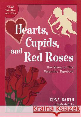 Hearts, Cupids, and Red Roses: The Story of the Valentine Symbols Edna Barth Ursula Arndt 9780618067916 Clarion Books - książka