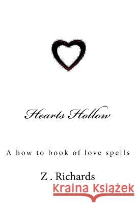Hearts Hollow: A how to book of love spells Richards, Z. 9781479316304 Createspace - książka