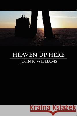Heaven Up Here Professor John Williams (University of Cambridge) 9781105296949 Lulu.com - książka