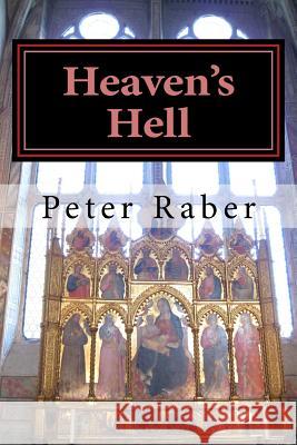 Heaven's Hell Peter Raber 9781532879265 Createspace Independent Publishing Platform - książka
