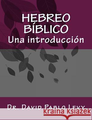 Hebreo Biblico: Una introduccion Levy, David Pablo 9781545040270 Createspace Independent Publishing Platform - książka