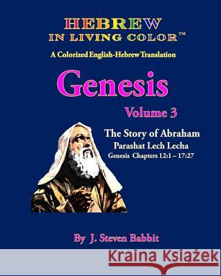 Hebrew in Living Color, Genesis Vol. 3, Parashat Lech Lecha: Genesis Ch. 12-17 J. Steven Babbit 9781503061330 Createspace - książka