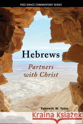 Hebrews: Partners with Christ Kenneth W. Yates 9781943399352 Grace Evangelical Society - książka