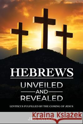 Hebrews Unveiled and Revealed Jim Taylor 9781633573475 New Harbor Press - książka