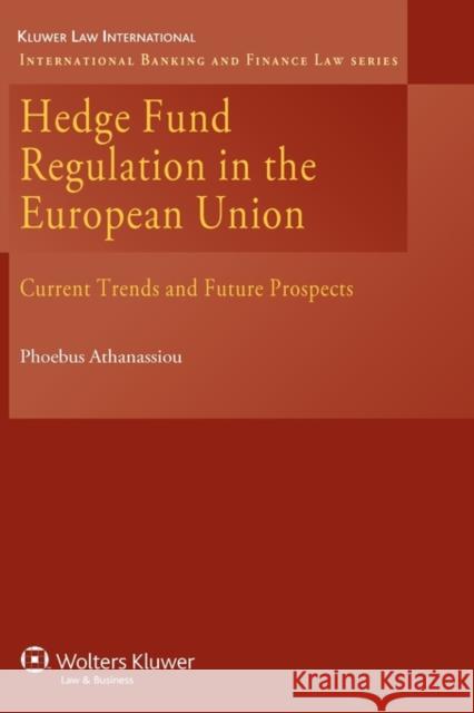 Hedge Fund Regulation in the European Union: Current Trends and Future Prospects Athanassiou, Phoebus 9789041128560 Kluwer Law International - książka