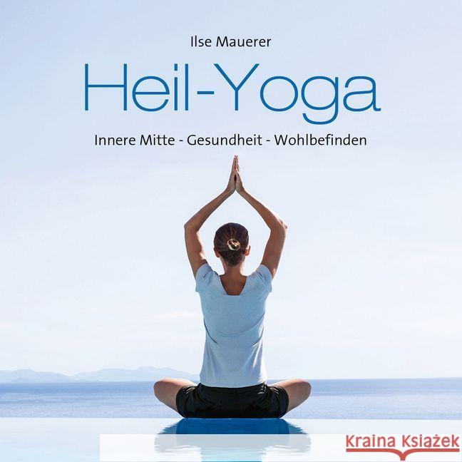 Heil-Yoga, Audio-CD : Ganzheitlich gesund & entspannt!, Musikdarbietung/Musical/Oper. CD Standard Audio Format Mauerer, Ilse 9783957663917 Neptun Media - książka