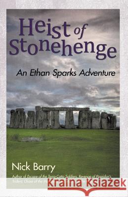 Heist of Stonehenge: An Ethan Sparks Adventure Barry, Nick 9781475982183 iUniverse.com - książka