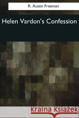 Helen Vardon's Confession R. Austin Freeman 9781544084954 Createspace Independent Publishing Platform - książka
